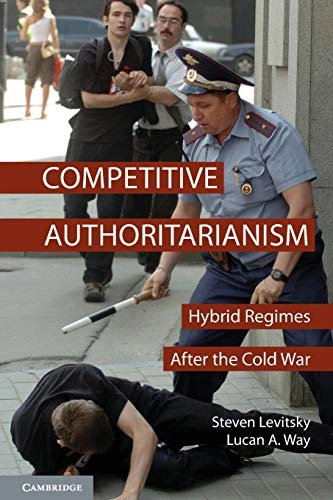 Competitive authoritarianism : hybrid regimes after the Cold War; Steven Levitsky; 2010