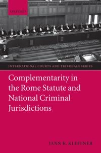 Complementarity in the Rome Statute and national criminal jurisdictions; Jann K. Kleffner; 2008