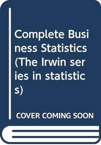 Complete business statistics; Amir D. Aczel; 2024