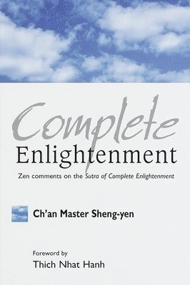 Complete Enlightenment: Zen Comments on the Sutra of Complete Enlightenment; Chan Master Sheng Yen; 1999