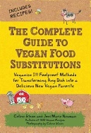 Complete guide to vegan food substitutions - foolproof methods for transfor; Joni-marie Newman; 2010