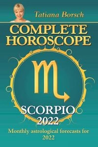 Complete Horoscope Scorpio 2022; Tatiana Borsch; 2021