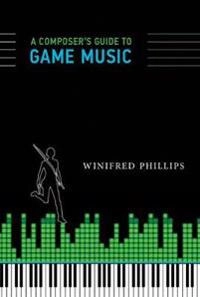 Composers guide to game music; Winifred (video Game Composer) Phillips; 2017