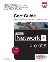 CompTIA Network+ N10-006 cert guide : [learn, prepare, and practice for exam success]; Keith Barker; 2015