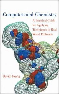 Computational Chemistry: A Practical Guide for Applying Techniques to Real; David Young; 2012