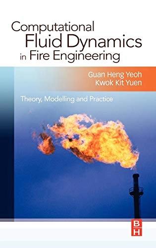 Computational fluid dynamics in fire engineering : theory, modelling and practice; Guan Heng Yeoh, Kwok Kit Yuen; 2009