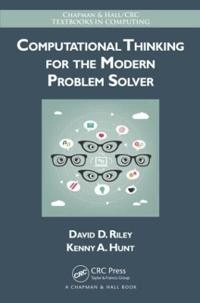 Computational thinking for the modern problem solver; David D. Riley; 2014