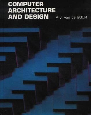 Computer architecture and design; A. J. van de Goor; 1989