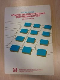 Computer Architecture and OrganizationMcGraw-Hill computer science seriesMcGraw-Hill series in computer organization and architecture; John Patrick Hayes; 1988
