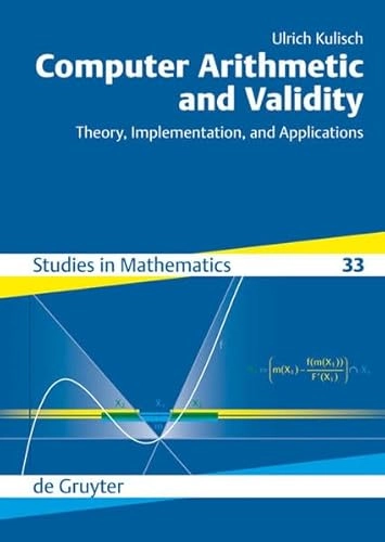 Computer arithmetic and validity : theory, implementation, and applications; Ulrich. Kulisch; 2008