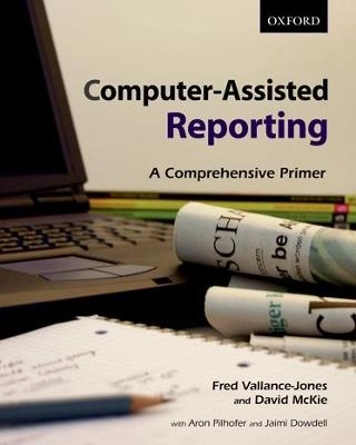 Computer-assisted reporting : a comprehensive primer; Fred. Vallance-Jones; 2009