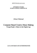 Computer based creative music making : young people's music in the digital age; Göran Folkestad; 1996