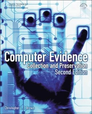 Computer Evidence: Collection and Preservation; Christopher L. T. Brown; 2010