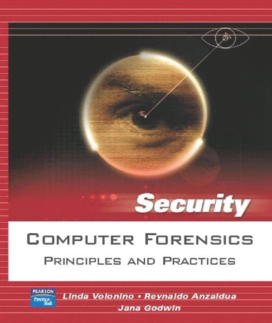 Computer forensics : principles and practices; Linda. Volonino, Reynaldo. Anzaldua, Jana. Godwin; 2007