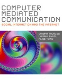 Computer mediated communication : social interaction and the internet; Crispin. Thurlow; 2004