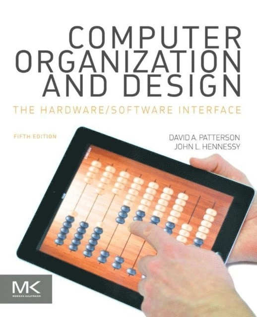 Computer organization and design : the hardware/software interface; David A. Patterson, John L. Hennessy; 2014