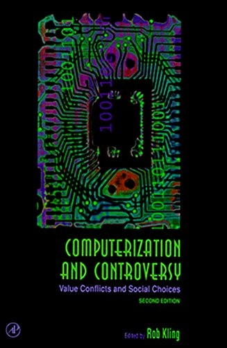Computerization and controversy : value conflicts and social choices; Rob Kling; 1996