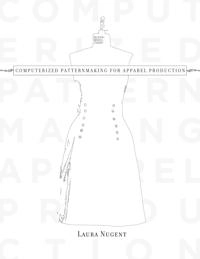 Computerized Patternmaking for Apparel Production; Laura Nugent; 2008