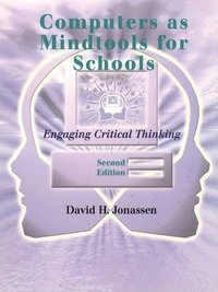 Computers as mindtools for schools : engaging critical thinking; David H Jonassen; 2000