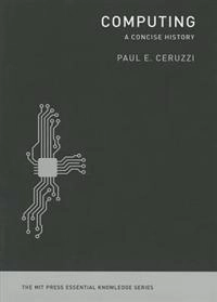 Computing : a concise history; Paul E. Ceruzzi; 2012