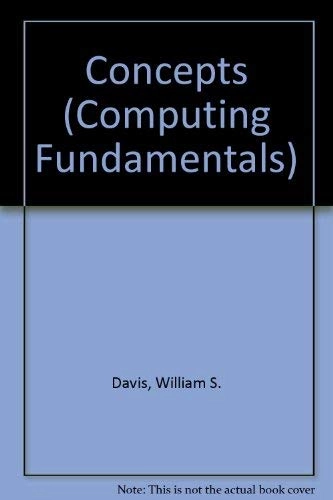 Computing fundamentals : concepts; William S. Davis; 1989