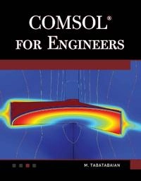 COMSOL® for Engineers; Mehrzad Tabatabaian; 2014