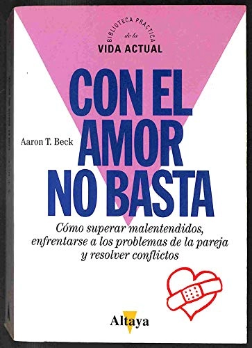 Con el amor no basta: Como superar malentendidos, resolver conflictos y enfrentarse a los problemas de la parejaDivulgacion Series; Aaron T. Beck; 1990