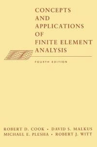 Concepts and Applications of Finite Element Analysis; Robert D. Cook, David S. Malkus, Michael E. Plesha; 2001