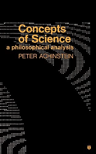 Concepts of science : a philosphical analysis; Peter Achinstein; 1971