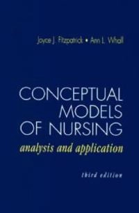 Conceptual models of nursing : analysis and application; Joyce J. Fitzpatrick, Ann L. Whall; 1996