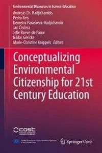 Conceptualizing Environmental Citizenship for 21st Century Education; Andreas Ch Hadjichambis, Pedro Reis, Demetra Paraskeva-Hadjichambi, Jan ?In?Era, Jelle Boeve-De Pauw; 2020