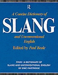 Concise Dictionary Of Slang And Unconventional English; Paul Beale; 1991