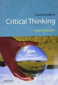 Concise Guide to Critical Thinking; Lewis Vaughn; 2017
