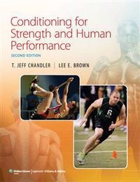 Conditioning for strength and human performance; Chandler T. Jeff, Brown Lee E.; 2013