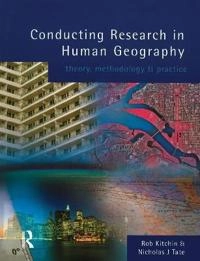 Conducting research in human geography : theory, methodology and practice; Rob Kitchin; 2000