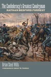 Confederacy's Greatest Cavalryman; Brian Steel Wills; 1998