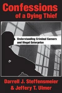 Confessions of a dying thief : understanding criminal careers and illegal enterprise; Sam. Goodman; 2004