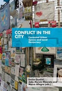 Conflict in the city : contested urban spaces and local democracy; Enrico Gualini, Joao Morais Mourato, Marco Allegra; 2015