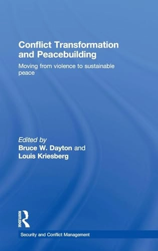Conflict Transformation and Peacebuilding; Bruce W Dayton, Louis Kriesberg; 2009