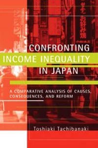 Confronting Income Inequality in Japan; Toshiaki Tachibanaki; 2009