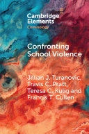 Confronting School Violence; Jillian J Turanovic, Travis C Pratt, Teresa C Kulig, Francis T Cullen; 2022