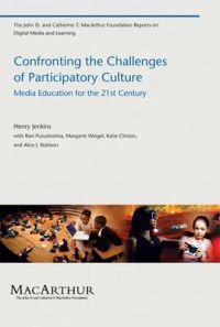 Confronting the challenges of participatory culture : media education for the 21st century; Henry Jenkins; 2009