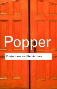 Conjectures and refutations : the growth of scientific knowledge; Karl Popper; 2002
