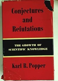 Conjectures and refutations : the growth of scientific knowledge; Karl Popper; 1972