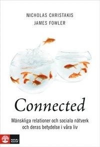 Connected : mänskliga relationer, sociala nätverk och deras betydelse i våra liv; Nicholas A. Christakis, James H. Fowler; 2010