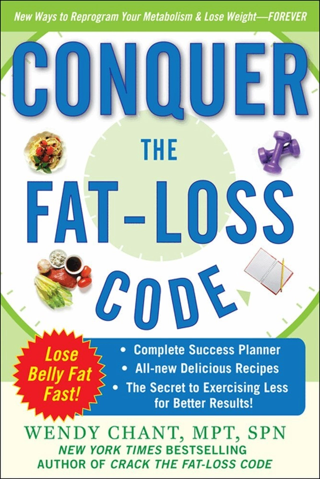Conquer the Fat-Loss Code (Includes: Complete Success Planner, All-New Delicious Recipes, and the Secret to Exercising Less for Better Results!); Wendy Chant; 2009