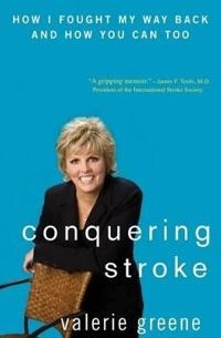 Conquering Stroke: How I Fought My Way Back and How You Can Too; Valerie Greene; 2008