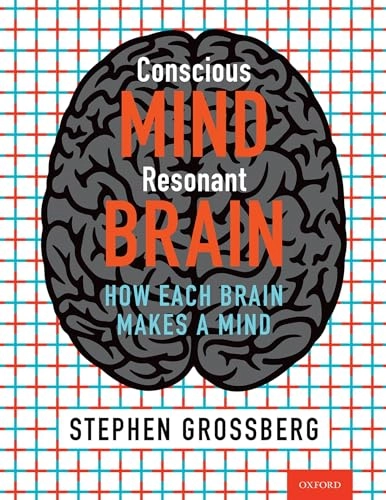 Conscious mind, resonant brain : how each brain makes a mind; Stephen Grossberg; 2021
