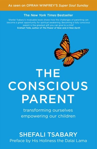 Conscious parent - transforming ourselves, empowering our children; Dr. Shefali Tsabary; 2015
