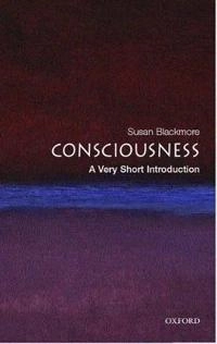 Consciousness : a very short introduction; Susan J. Blackmore; 2005